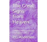 The Great Signs from Heaven: A Biblical Investigation into End-Times Prophecy