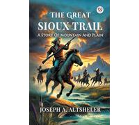 The Great Sioux Trail A Story Of Mountain And Plain