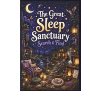 The Great Sleep Sanctuary Search & Find: 60 Mindful Puzzles for Stress Relief and Better Sleep: A Relaxation Activity Book for Wellness Seekers, Yoga Lovers, and Busy Professionals