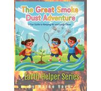 The Great Smoke, Fire & Dust Adventure: A Fun Guide to Keeping Air and Lungs Clean