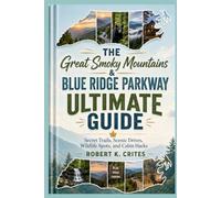 The Great Smoky Mountains & Blue Ridge Parkway Ultimate Guide: Secret Trails, Scenic Drives, Wildlife Spots, and Cabin Hacks.