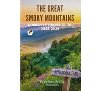 THE GREAT SMOKY MOUNTAINS COMPLETE TRAVEL GUIDE 2025-2026: Hidden Trails, Timeless Views, and the Soul of Appalachia
