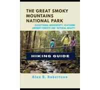 THE GREAT SMOKY MOUNTAINS NATIONAL PARK HIKING GUIDE