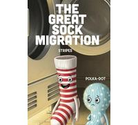 The Great Sock Migration: A Funny, Heartwarming Story About Lost Socks, Finding Your True Friends, and Being Perfect as a Single (Ages 3-7)