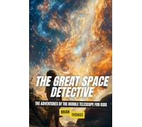 The Great Space Detective: The Adventures of the Hubble Telescope for Kids