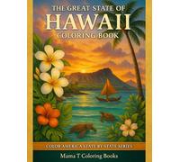 The Great State of Hawaii Coloring Book: Celebrate the Hawaiian Islands on page at a time: Color America State by State Series: A Scenic Hawaii ... Nature, Famous Landmarks, and Aloha-Inspired