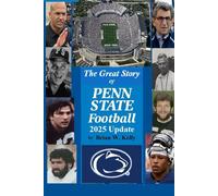 The Great Story of Penn State Football 2025 Update: From the beginning of football to the James Franklin era