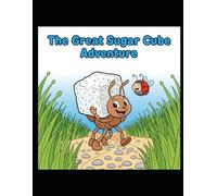 The Great Sugar Cube Adventure: Anty_The_Lost_Ant_Story