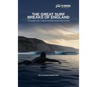 The Great Surf Breaks of England: The Complete Guide to England's Finest Beach Breaks, Reefs and Points