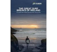 The Great Surf Breaks of Ireland: The Complete Guide to Ireland's Finest Beach Breaks, Reefs and Points