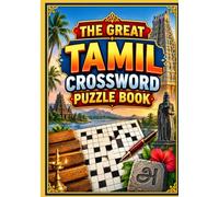 THE GREAT TAMIL CROSSWORD PUZZLE BOOK: Challenge Your Mind with Fun Tamil Word Puzzles, Clever Clues & Hours of Brain-Boosting Entertainment