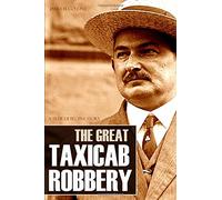 The Great Taxicab Robbery: A True Detective Story (Expanded, Annotated)
