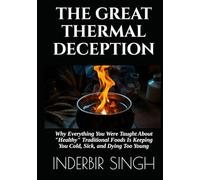 THE GREAT THERMAL DECEPTION: Why Everything You Were Taught About "Healthy" Traditional Foods Is Keeping You Cold, Sick, and Dying Too Young