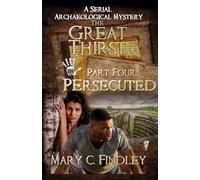 The Great Thirst Part Four: Persecuted:: A Serial Archaeological Mystery: 4