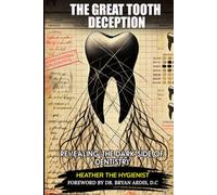 The Great Tooth Deception: Revealing the Dark Side of Dentistry