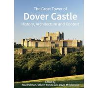 The Great Tower of Dover Castle: History, Architecture and Context