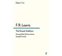 The Great Tradition: George Eliot, Henry James, Joseph Conrad