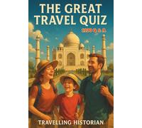 The Great Travel Quiz - 1100 Q & A: Cultivating Curiosity: Enhancing Your Worldview