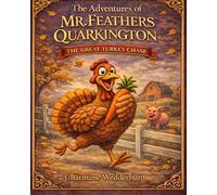 The Great Turkey Chase: A Mr. Feathers Quarkington Adventure