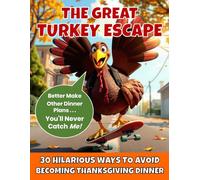 The Great Turkey Escape: 30 Hilarious Ways to Avoid Becoming Thanksgiving Dinner: A Funny Coloring Book for Kids Ages 3-8 Featuring 30 Silly Turkey Disguises - Limited-Time Launch Price!