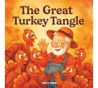 The Great Turkey Tangle: Five Turkeys, One Farmer, and Too Many Silly Surprises!