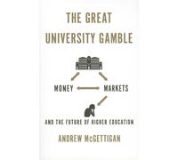 The Great University Gamble: Money, Markets and the Future of Higher Educa...