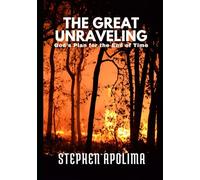 The Great Unravelling: God's Plan for the End of Time