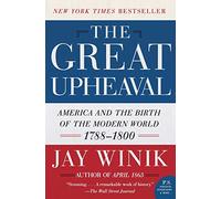 The Great Upheaval: America and the Birth of the Modern World, 1788-1800