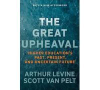 The Great Upheaval: Higher Education's Past, Present and Uncertain Future