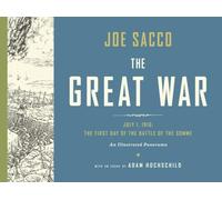 The Great War: July 1, 1916: The First Day of the Battle of the Somme: An Illustrated Panorama