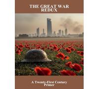 The Great War Redux: A Twenty-First Century Primer