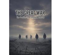 The Great War: The Conflict That Forged A Century