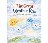 The Great Weather Race: A Fun Tale of Sun, Rain, Snow, and Wind