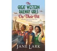 The Great Western Railway Girls Do Their Bit: A stirring tale of love, loss and unwavering friendship!