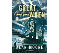 THE GREAT WHEN. IL GRANDE QUANDO. LONG LONDON . VOL. 1 - MOORE ALAN - Fanucci