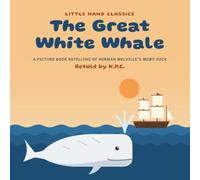 The Great White Whale: A Picture Book Retelling of Herman Melville's Moby Dick