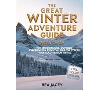THE GREAT WINTER ADVENTURE GUIDE 2026-2027: TOP SNOW REGIONS, OUTDOOR EXPERIENCES & ESSENTIAL TIPS FOR STRESS-FREE COLD-SEASON TRAVEL