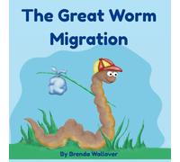 The Great Worm Migration: A children's story about a little worm's adventure.