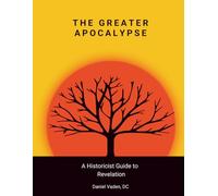 The Greater Apocalypse: A Historicist Guide to Revelation