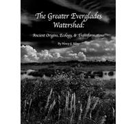 The Greater Everglades Watershed: Ancient Origins, Ecology, & Transformations