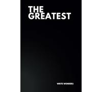 The Greatest: A Journal for Dreamers, Achievers, and Visionaries: Unlock Your Potential with Lined Pages for Goals, Planning, and Daily Motivation 6x9 Lined Writing Notebook