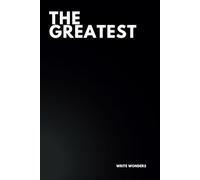 The Greatest: A Journal for Dreamers, Achievers, and Visionaries: Unlock Your Potential with Lined Pages for Goals, Planning, and Daily Motivation 6x9 Lined Writing Notebook