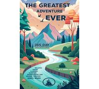 The Greatest Adventure EVER: 365 Day Teen Devotional