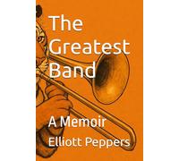 The Greatest Band: A Memoir