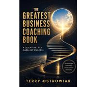 The Greatest Business Coaching Book: A Quantum Leap Catalyst Process