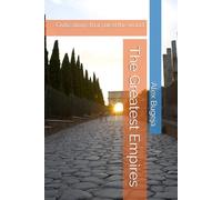 The Greatest Empires: Civilizations that ruled the world