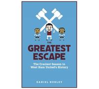 The Greatest Escape: The Craziest Season in West Ham's History