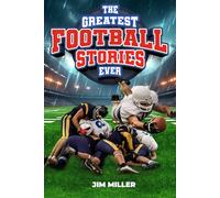 The Greatest Football Stories Ever: Inspirational and Amazing Tales for Kids and Young Readers. Relatable role models and overcoming stories from football’s greatest players and games.