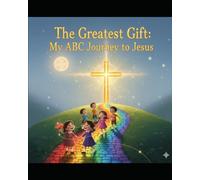 The Greatest Gift: My ABC Journey to Jesus