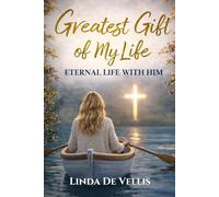 The Greatest Gift of My Life: Eternal Life with Him